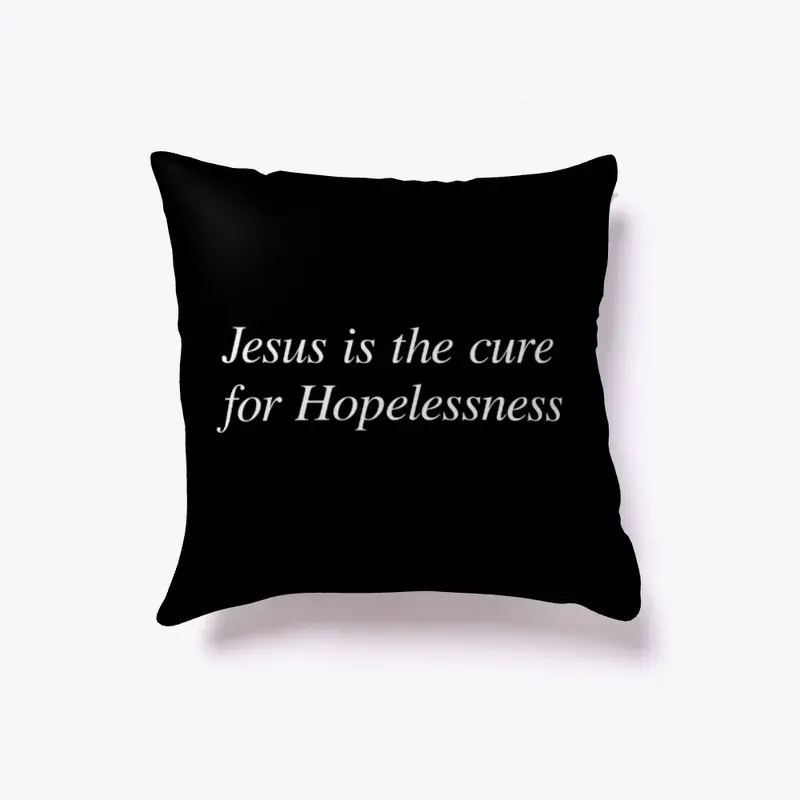 Jesus is the cure for Hopelessness